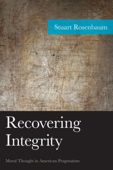 Recovering Integrity: Moral Thought American Pragmatism