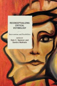 Title: Reconceptualizing Critical Victimology: Interventions and Possibilities, Author: Dale Spencer
