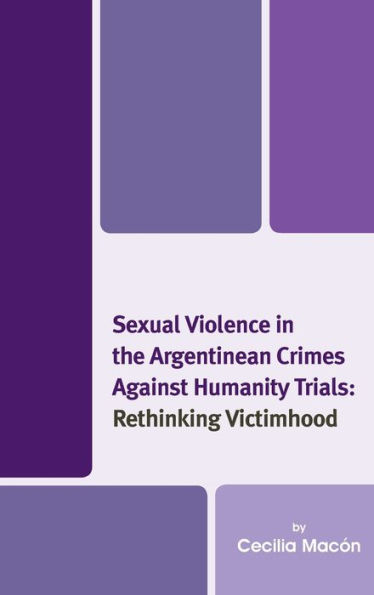 Sexual Violence the Argentinean Crimes against Humanity Trials: Rethinking Victimhood