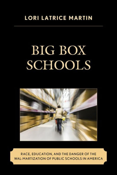 Big Box Schools: Race, Education, and the Danger of Wal-Martization Public Schools America