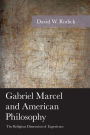 Gabriel Marcel and American Philosophy: The Religious Dimension of Experience