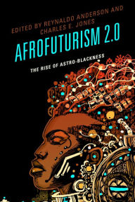 Title: Afrofuturism 2.0: The Rise of Astro-Blackness, Author: Reynaldo Anderson Harris-Stowe State University