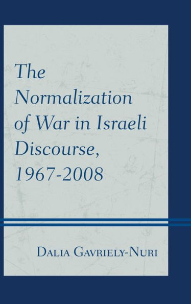 The Normalization of War Israeli Discourse, 1967-2008