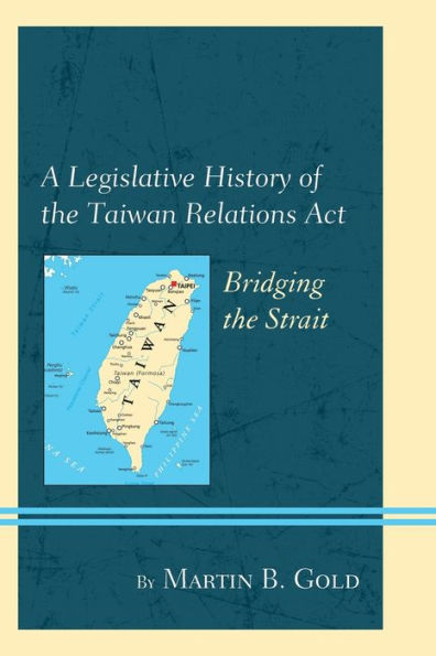 A Legislative History of the Taiwan Relations Act: Bridging Strait