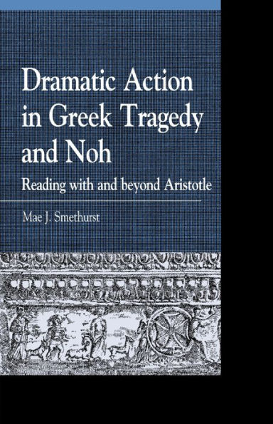 Dramatic Action Greek Tragedy and Noh: Reading with beyond Aristotle