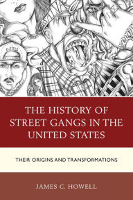 Title: The History of Street Gangs in the United States: Their Origins and Transformations, Author: James C. Howell