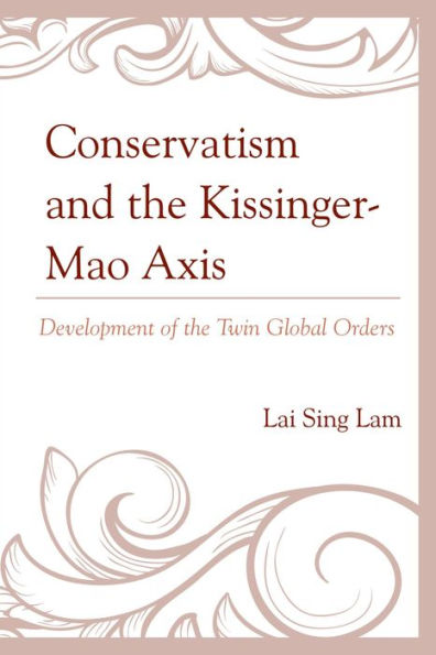 Conservatism and the Kissinger-Mao Axis: Development of the Twin Global Orders