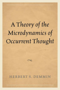 Title: A Theory of the Microdynamics of Occurrent Thought, Author: Herbert S. Demmin