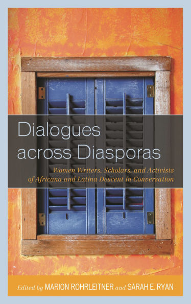 Dialogues across Diasporas: Women Writers, Scholars, and Activists of Africana and Latina Descent in Conversation