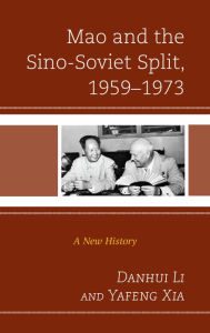 Title: Mao and the Sino-Soviet Split, 1959-1973: A New History, Author: Danhui Li