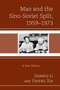 Title: Mao and the Sino-Soviet Split, 1959-1973: A New History, Author: Danhui Li