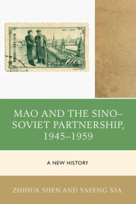 Title: Mao and the Sino-Soviet Partnership, 1945-1959: A New History, Author: Zhihua Shen