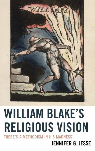 William Blake's Religious Vision: There's a Methodism His Madness