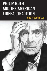 Title: Philip Roth and the American Liberal Tradition, Author: Andy Connolly