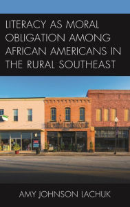 Title: Literacy as Moral Obligation among African Americans in the Rural Southeast, Author: Jason C. DeViva PhD