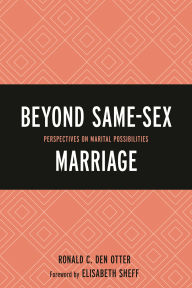 Title: Beyond Same-Sex Marriage: Perspectives on Marital Possibilities, Author: Elisabeth Sheff