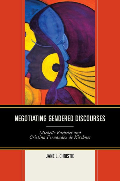 Negotiating Gendered Discourses: Michelle Bachelet and Cristina Fernández de Kirchner