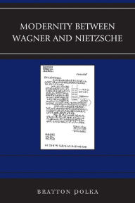 Title: Modernity between Wagner and Nietzsche, Author: Brayton Polka