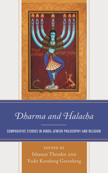 Dharma and Halacha: Comparative Studies in Hindu-Jewish Philosophy and Religion