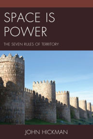 Title: Space Is Power: The Seven Rules of Territory, Author: John Hickman