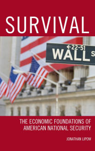 Title: Survival: The Economic Foundations of American National Security, Author: Jonathan Lipow