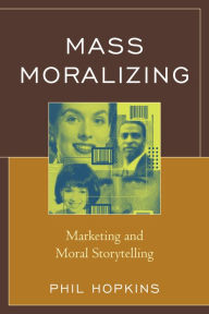 Title: Mass Moralizing: Marketing and Moral Storytelling, Author: Phil Hopkins