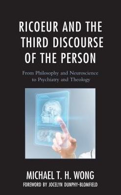 Ricoeur and the Third Discourse of Person: From Philosophy Neuroscience to Psychiatry Theology