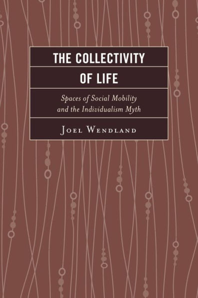 The Collectivity of Life: Spaces of Social Mobility and the Individualism Myth