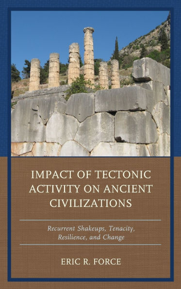 Impact of Tectonic Activity on Ancient Civilizations: Recurrent Shakeups, Tenacity, Resilience, and Change