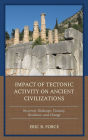 Impact of Tectonic Activity on Ancient Civilizations: Recurrent Shakeups, Tenacity, Resilience, and Change