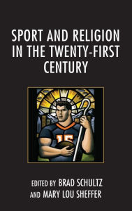 Title: Sport and Religion in the Twenty-First Century, Author: Brad Schultz University of Mississippi