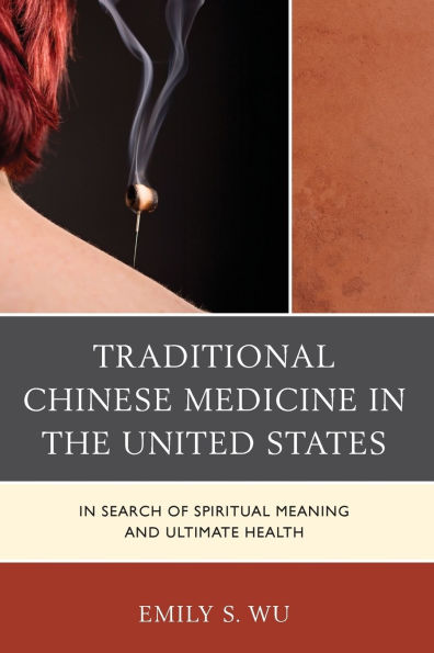 Traditional Chinese Medicine in the United States: In Search of Spiritual Meaning and Ultimate Health