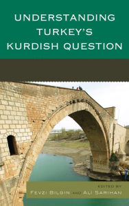 Title: Understanding Turkey's Kurdish Question, Author: Fevzi Bilgin