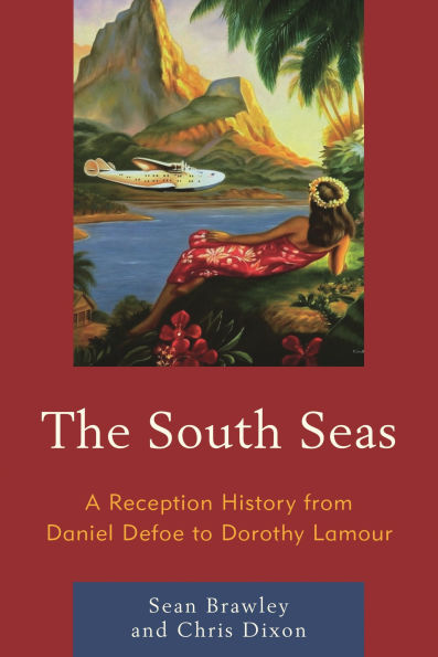 The South Seas: A Reception History from Daniel Defoe to Dorothy Lamour