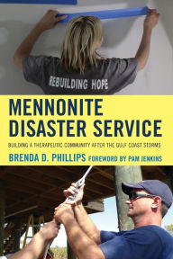 Title: Mennonite Disaster Service: Building a Therapeutic Community after the Gulf Coast Storms, Author: Brenda Phillips Ph.D