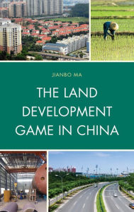 Title: The Land Development Game in China, Author: Jianbo Ma