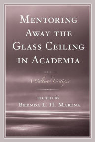 Title: Mentoring Away the Glass Ceiling in Academia: A Cultured Critique, Author: Brenda Marina