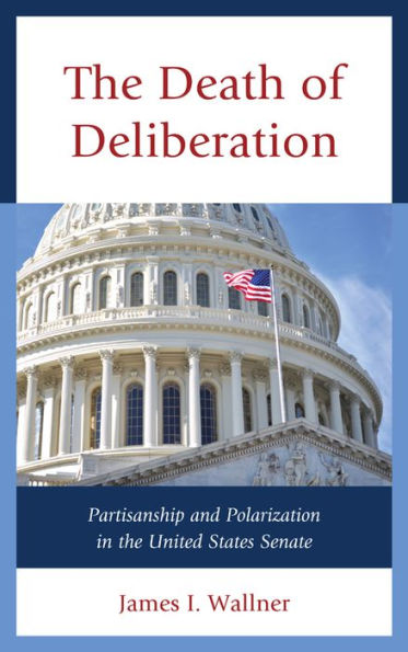 The Death of Deliberation: Partisanship and Polarization in the United States Senate