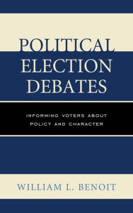 Title: Political Election Debates: Informing Voters about Policy and Character, Author: William  L. Benoit University of Alabama