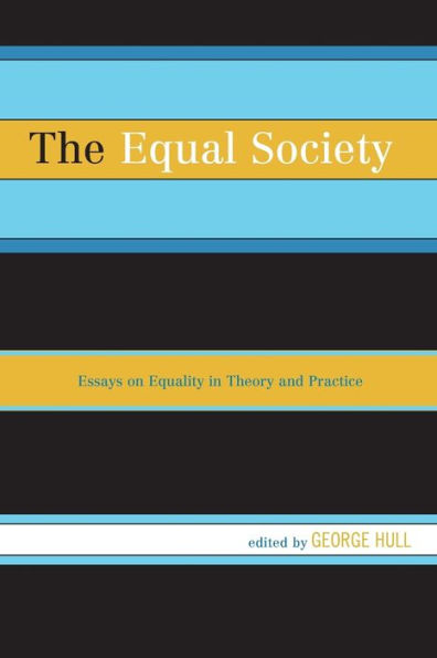 The Equal Society: Essays on Equality Theory and Practice