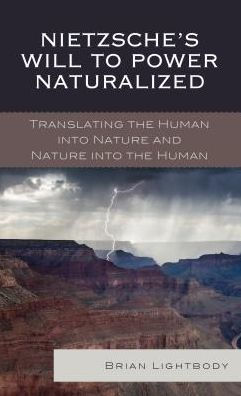 Nietzsche's Will to Power Naturalized: Translating the Human into Nature and