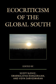 Title: Ecocriticism of the Global South, Author: Scott Slovic Oregon Research Institute