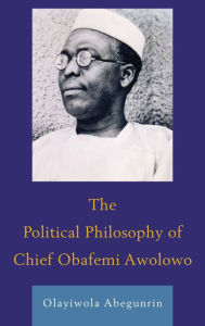 Title: The Political Philosophy of Chief Obafemi Awolowo, Author: Olayiwola Abegunrin