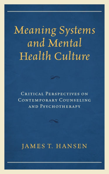Meaning Systems and Mental Health Culture: Critical Perspectives on Contemporary Counseling Psychotherapy