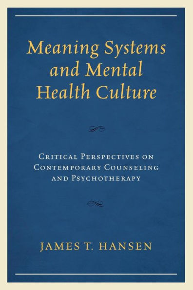 Meaning Systems and Mental Health Culture: Critical Perspectives on Contemporary Counseling Psychotherapy