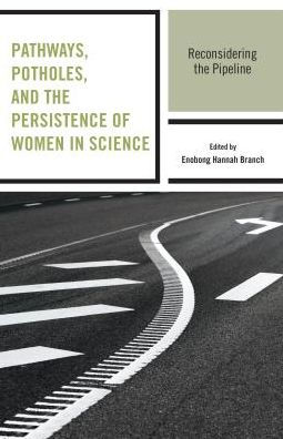 Pathways, Potholes, and the Persistence of Women Science: Reconsidering Pipeline