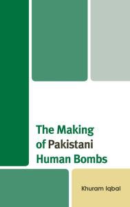Title: The Making of Pakistani Human Bombs, Author: Khuram Iqbal