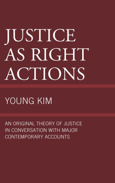 Justice as Right Actions: An Original Theory of Conversation with Major Contemporary Accounts