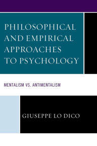 Title: Philosophical and Empirical Approaches to Psychology: Mentalism vs. Antimentalism, Author: Giuseppe Lo Dico