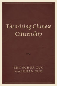 Title: Theorizing Chinese Citizenship, Author: Zhonghua Guo